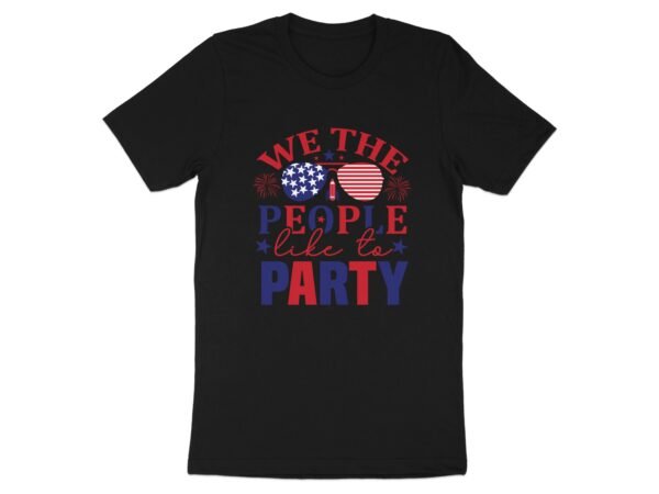 July 4th - We the people like to party T-Shirt,Freedom Shirt, July 4th Shirt, America Shirt, Patriotic Shirt, Independence Day Shirts