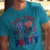 July 4th - We the people like to party T-Shirt,Freedom Shirt, July 4th Shirt, America Shirt, Patriotic Shirt, Independence Day Shirts