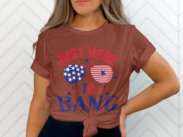 4th july Just here to bang T-Shirt, July 4th Shirt, American Flag Tank Top, Fourth of July Shirt, Independence Day Shirts, Patriotic Shirts