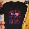 July 4th - We the people like to party T-Shirt,Freedom Shirt, July 4th Shirt, America Shirt, Patriotic Shirt, Independence Day Shirts