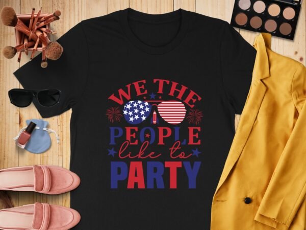 July 4th - We the people like to party T-Shirt,Freedom Shirt, July 4th Shirt, America Shirt, Patriotic Shirt, Independence Day Shirts