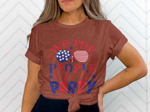 July 4th - We the people like to party T-Shirt,Freedom Shirt, July 4th Shirt, America Shirt, Patriotic Shirt, Independence Day Shirts