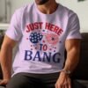 4th july Just here to bang T-Shirt, July 4th Shirt, American Flag Tank Top, Fourth of July Shirt, Independence Day Shirts, Patriotic Shirts