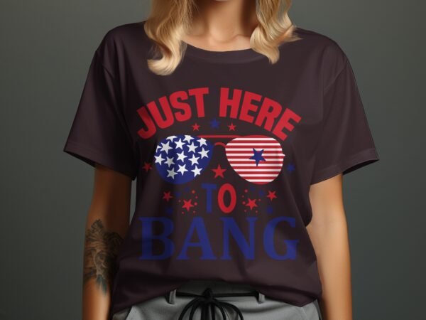 4th july Just here to bang T-Shirt, July 4th Shirt, American Flag Tank Top, Fourth of July Shirt, Independence Day Shirts, Patriotic Shirts