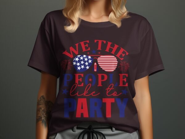 July 4th - We the people like to party T-Shirt,Freedom Shirt, July 4th Shirt, America Shirt, Patriotic Shirt, Independence Day Shirts