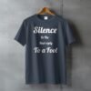 Silence Is The Best Reply To A Fool T-Shirt