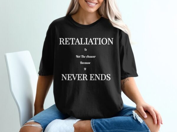 Retaliation Is Not The Answer Quote T-Shirt