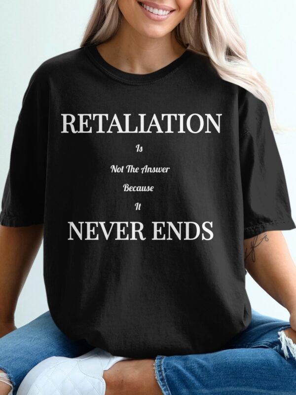 Retaliation Is Not The Answer Quote T-Shirt