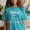Silence Is The Best Reply To A Fool T-Shirt