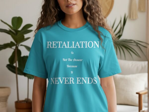 Retaliation Is Not The Answer Quote T-Shirt