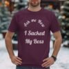 4bc17d5b-2809-4a6d-bfb8-c0abe5d0fe4d Ask Me How I Sacked My Boss T-Shirt