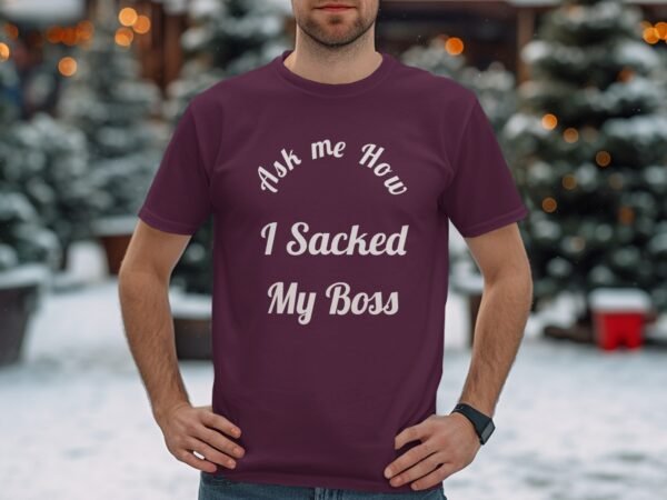 4bc17d5b-2809-4a6d-bfb8-c0abe5d0fe4d Ask Me How I Sacked My Boss T-Shirt