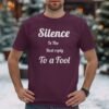 Silence Is The Best Reply To A Fool T-Shirt