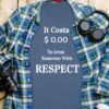 Respect Costs Nothing Inspirational Message T-Shirt