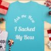 650c9f21-c6dc-47be-b288-c194e12d4810 Ask Me How I Sacked My Boss T-Shirt