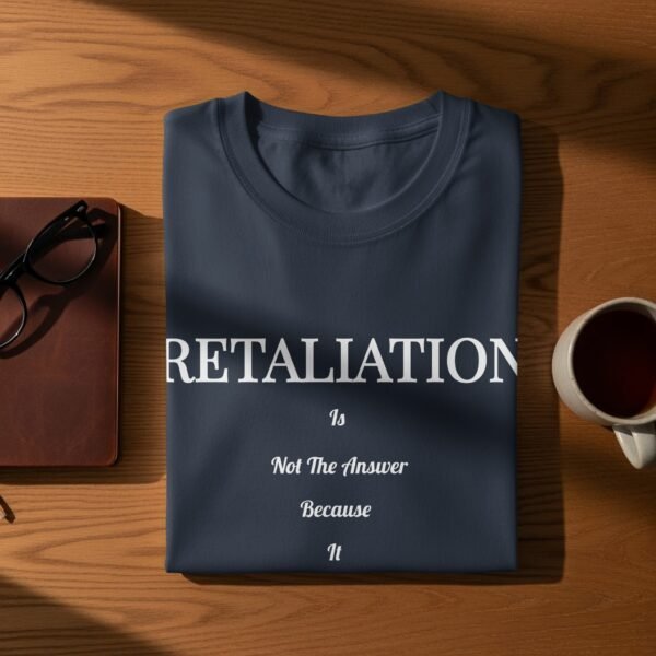 Retaliation Is Not The Answer Quote T-Shirt