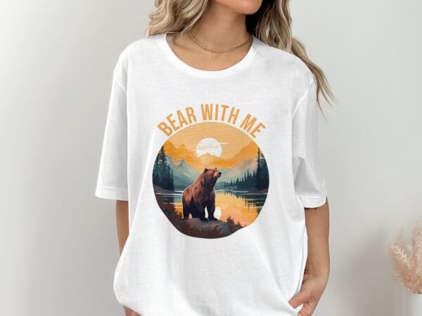 Bear With Me Funny Wilderness Bear T-Shirt
