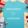 Retaliation Is Not The Answer Quote T-Shirt
