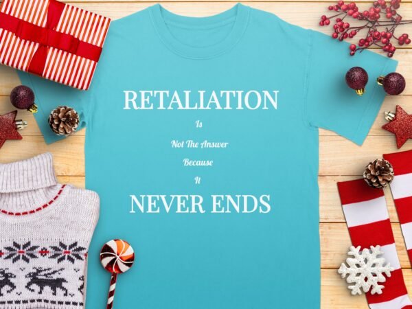 Retaliation Is Not The Answer Quote T-Shirt