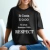 Respect Costs Nothing Inspirational Message T-Shirt