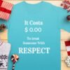 Respect Costs Nothing Inspirational Message T-Shirt