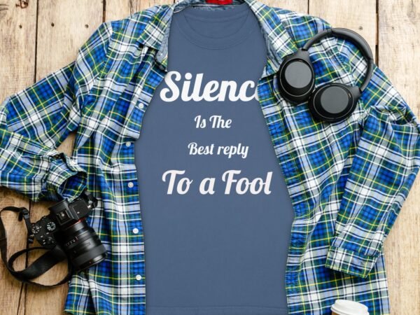 Silence Is The Best Reply To A Fool T-Shirt