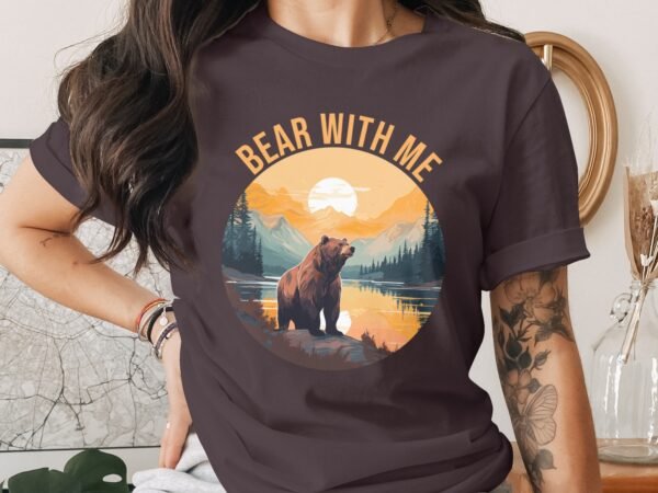 Bear With Me Funny Wilderness Bear T-Shirt