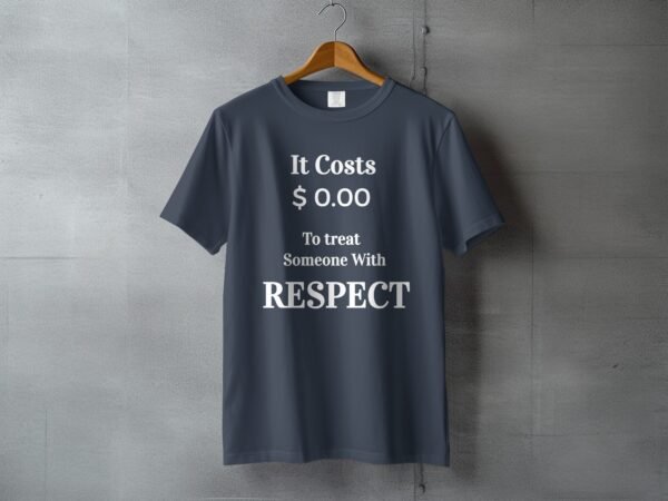Respect Costs Nothing Inspirational Message T-Shirt