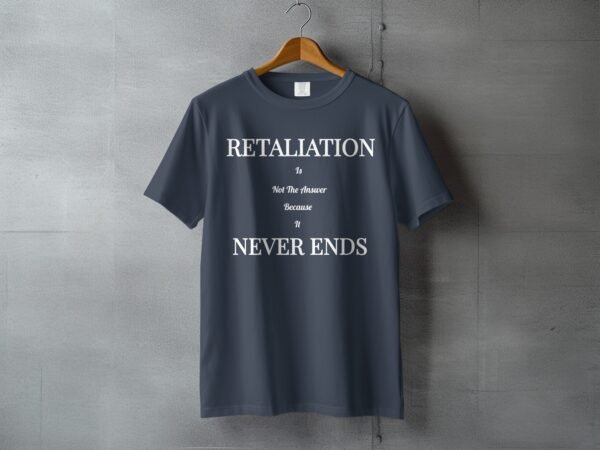 Retaliation Is Not The Answer Quote T-Shirt