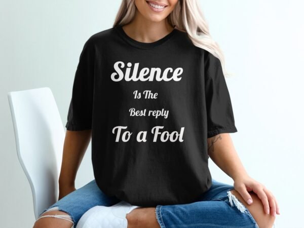Silence Is The Best Reply To A Fool T-Shirt