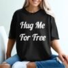 Hug Me For Free Statement T-Shirt
