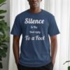 Silence Is The Best Reply To A Fool T-Shirt