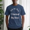 d0964329-7361-4fd7-b75b-98ac3a1bbb54 Ask Me How I Sacked My Boss T-Shirt
