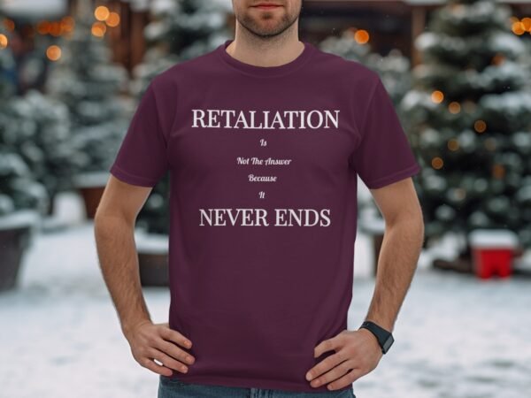 Retaliation Is Not The Answer Quote T-Shirt