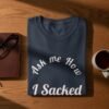 e16f9e15-ed59-4fc5-bab8-70af8559dd60 Ask Me How I Sacked My Boss T-Shirt