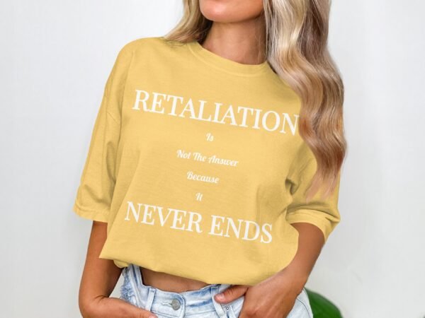 Retaliation Is Not The Answer Quote T-Shirt