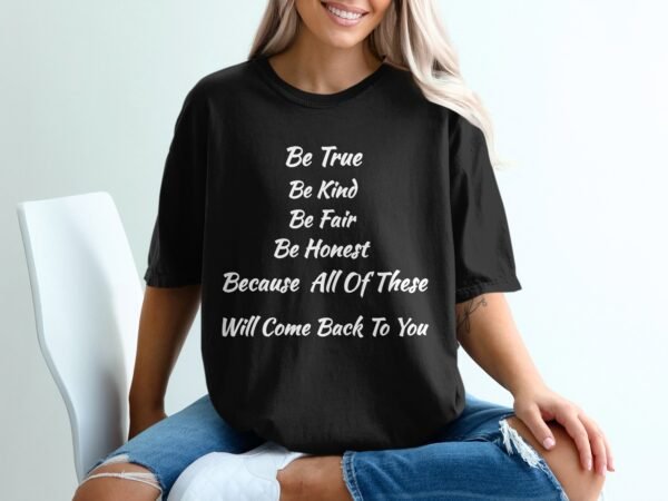 Be True Be Kind Honest – Positive Life Values T-Shirt