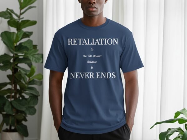 Retaliation Is Not The Answer Quote T-Shirt